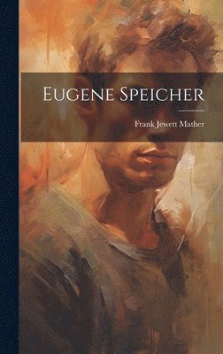 Frank Jewett Mather - Eugene Speicher, Inbunden. Tillgänglighet: Lägg i varukorg