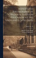 Annotated Bibliography of Graduate Theses in Education at the University of Illinois; bulletin No. 55