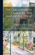 The Old Rehoboth Cemetery, 'the Ring of the Town': at East Providence, Rhode Island, Near Newman's Church