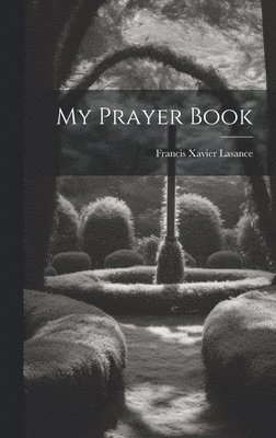 Francis Xavier Lasance - My Prayer Book, Inbunden