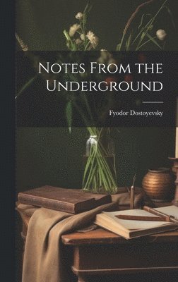 Fyodor Dostoyevsky - Notes From the Underground, Inbunden