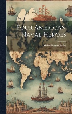 Mabel Borton Beebe - Four American Naval Heroes, Inbunden. Tillgänglighet: Lägg i varukorg