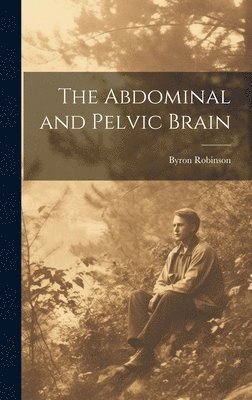 Byron Robinson - Abdominal and Pelvic Brain, Inbunden. Tillgänglighet: Lägg i varukorg