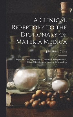 John Henry 1852-1931 Clarke - Clinical Repertory to the Dictionary of Materia Medica, Inbunden
