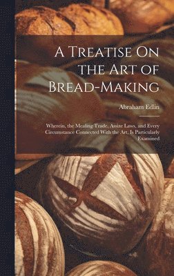 Abraham Edlin - Treatise On the Art of Bread-Making, Inbunden