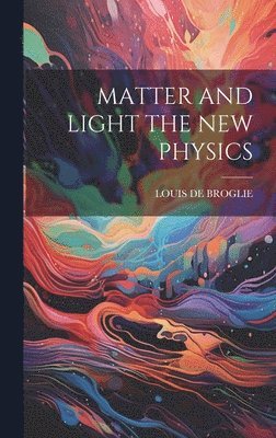 Louis De Broglie - Matter and Light the New Physics, Inbunden