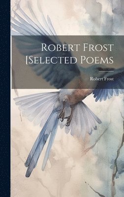 Robert Frost - Robert Frost [selected Poems, Inbunden