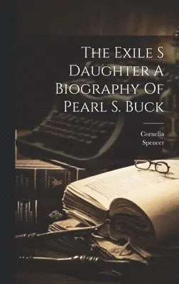 Cornelia Cornelia, Spencer Spencer - Exile S Daughter A Biography Of Pearl S. Buck, Inbunden. Tillgänglighet: Lägg i varukorg