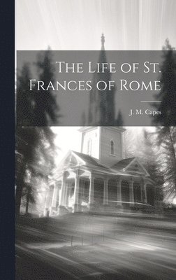 J M Capes - Life of St. Frances of Rome, Inbunden