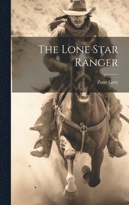 Zane Grey - Lone Star Ranger, Inbunden