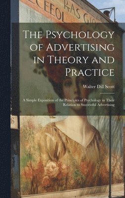 Walter Dill Scott - Psychology of Advertising in Theory and Practice, Inbunden