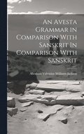 Avesta Grammar in Comparison With Sanskrit In Comparison With Sanskrit
