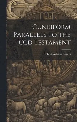 Robert William Rogers - Cuneiform Parallels to the Old Testament, Inbunden. Tillgänglighet: Lägg i varukorg
