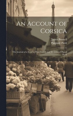 James Boswell, Pasquale Paoli - Account of Corsica; The Journal of a Tour to That Island; and Memoirs of Pascal Paoli, Inbunden