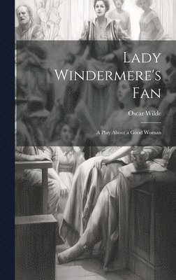 Oscar Wilde - Lady Windermere's Fan, Inbunden