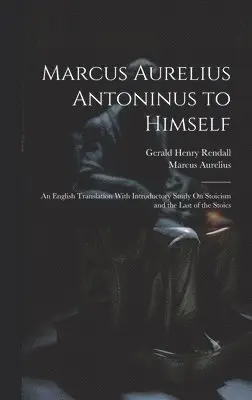 Gerald Henry Rendall, Marcus Aurelius - Marcus Aurelius Antoninus to Himself, Inbunden. Tillgänglighet: Lägg i varukorg