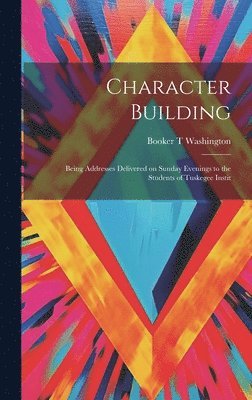 Booker T Washington - Character Building, Inbunden