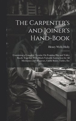 Carpenter's and Joiner's Hand-Book
