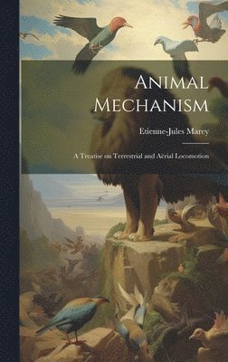 Etienne-Jules Marey - Animal Mechanism, Inbunden