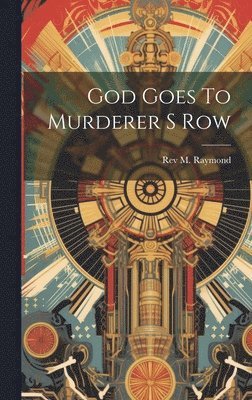 M Raymond - God Goes To Murderer S Row, Inbunden
