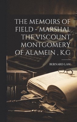 Bernard Law - Memoirs of Field - Marshal the Viscount Montgomery of Alamein, K, G, Inbunden
