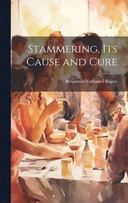 Benjamin Nathaniel Bogue - Stammering, Its Cause and Cure, Inbunden. Tillgänglighet: Lägg i varukorg