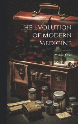 William Osler - Evolution of Modern Medicine, Inbunden