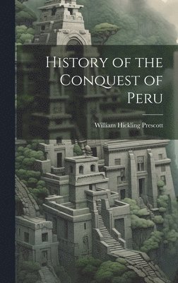 William Hickling Prescott - History of the Conquest of Peru, Inbunden