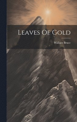Wallace Bruce - Leaves Of Gold, Inbunden. Tillgänglighet: Lägg i varukorg
