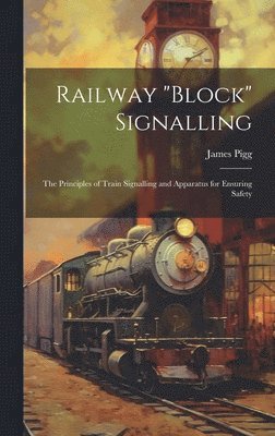 James Pigg - Railway "block" Signalling, Inbunden. Tillgänglighet: Lägg i varukorg