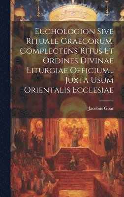 Jacobus Goar - Euchologion Sive Rituale Graecorum, Complectens Ritus Et Ordines Divinae Liturgiae Officium... Juxta Usum Orientalis Ecclesiae, Inbunden. Tillgänglighet: Lägg i varukorg