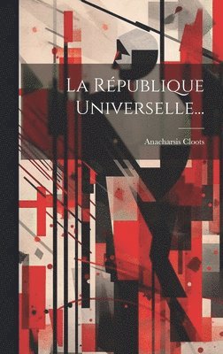 Anacharsis Cloots - République Universelle..., Inbunden