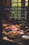 Cucina Teorico-pratica [...] In Dialetto Napoletano...