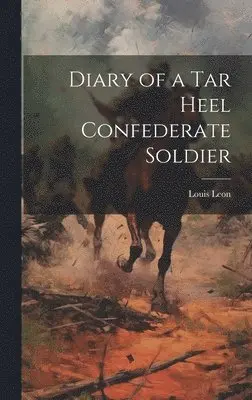 Louis Leon - Diary of a Tar Heel Confederate Soldier, Inbunden. Tillgänglighet: Lägg i varukorg