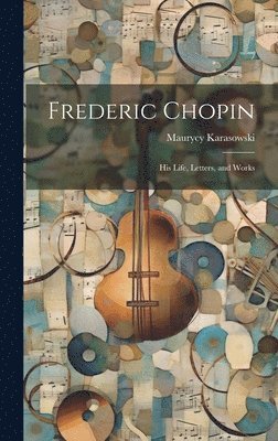 Maurycy Karasowski - Frederic Chopin, Inbunden. Tillgänglighet: Lägg i varukorg