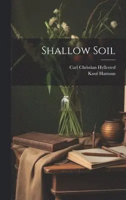Knut Hamsun, Carl Christian Hyllested - Shallow Soil, Inbunden. Tillgänglighet: Lägg i varukorg
