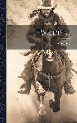 Zane Grey - Wildfire, Inbunden