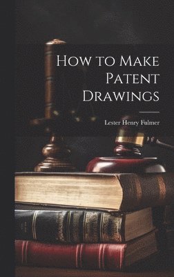 Lester Henry Fulmer - How to Make Patent Drawings, Inbunden. Tillgänglighet: Lägg i varukorg
