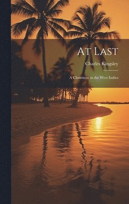 Charles Kingsley - At Last, Inbunden