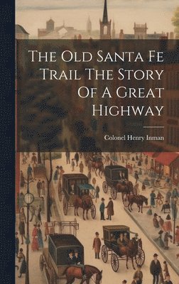 Colonel Henry Inman - Old Santa Fe Trail The Story Of A Great Highway, Inbunden. Tillgänglighet: Lägg i varukorg