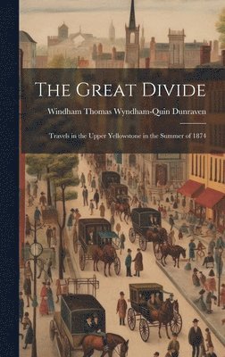 Windham Thomas Wyndham-Quin Dunraven - Great Divide, Inbunden