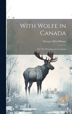 George Alfred Henty - With Wolfe in Canada, Inbunden