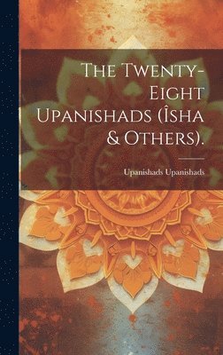 Twenty-Eight Upanishads (Îsha & Others).