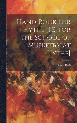 Hans Busk - Hand-Book for Hythe [I.E. for the School of Musketry at Hythe], Inbunden. Tillgänglighet: Lägg i varukorg
