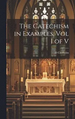 D Chisholm - Catechism in Examples, Vol I of V, Inbunden. Tillgänglighet: Lägg i varukorg