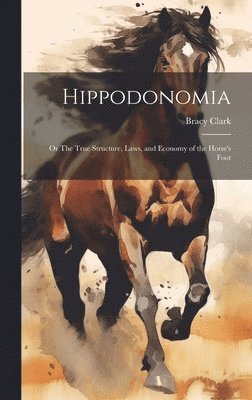 Bracy Clark - Hippodonomia: Or The True Structure, Laws, and Economy of the Horse's Foot, Inbunden. Tillgänglighet: Lägg i varukorg