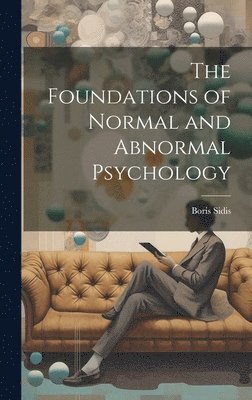 Boris Sidis - Foundations of Normal and Abnormal Psychology, Inbunden. Tillgänglighet: Lägg i varukorg