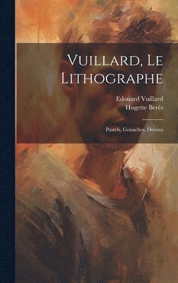 Edouard Vuillard, Hugette Berès - Vuillard, le lithographe, Inbunden