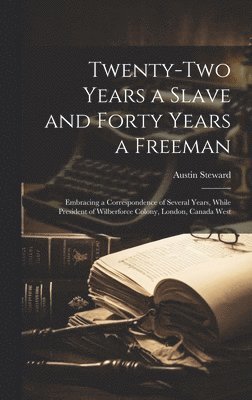 Austin Steward - Twenty-Two Years a Slave and Forty Years a Freeman, Inbunden