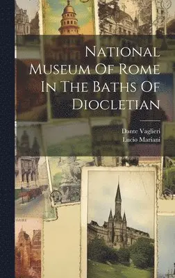 Lucio Mariani, Dante Vaglieri - National Museum Of Rome In The Baths Of Diocletian, Inbunden. Tillgänglighet: Lägg i varukorg